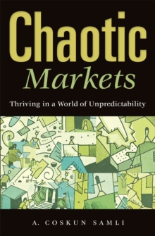 Chaotic Markets : Thriving in a World of Unpredictability