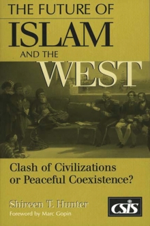 The Future of Islam and the West : Clash of Civilizations or Peaceful Coexistence?