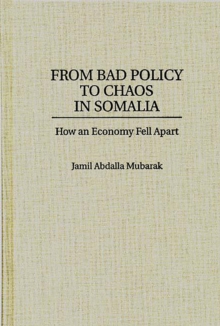 From Bad Policy to Chaos in Somalia : How an Economy Fell Apart