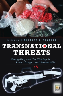 Transnational Threats : Smuggling and Trafficking in Arms, Drugs, and Human Life