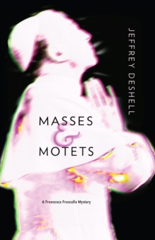 Masses and Motets : A Francesca Fruscella Mystery