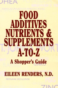 Food Additives Nutrients & Supplements A-To-Z : A Shopper's Guide, Paperback / softback Book Food Additives Nutrients & Supplements A-To-Z : A Shopper's Guide, Paperback / softback Book