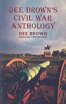 Dee Brown's Civil War Anthology, Paperback / softback Book Dee Brown's Civil War Anthology, Paperback / softback Book