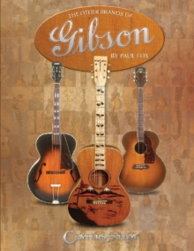 The Other Brands of Gibson : A Complete Guide