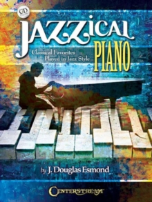 Jazzical Piano : Classical Favorites Played In Jazz Style (Book/CD), Paperback / softback Book Jazzical Piano : Classical Favorites Played In Jazz Style (Book/CD), Paperback / softback Book
