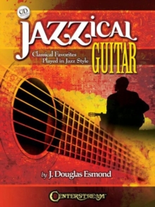 Jazzical Guitar : Classical Favorites Played In Jazz Style (Book/CD), Paperback Book Jazzical Guitar : Classical Favorites Played In Jazz Style (Book/CD), Paperback Book