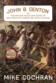 John B. Denton Volume 6 : The Bigger-Than-Life Story of the Fighting Parson and Texas Ranger