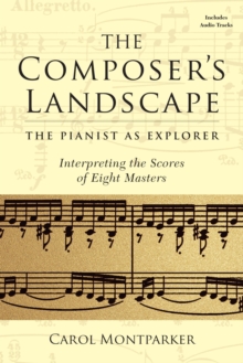 Composer's Landscape : The Pianist as Explorer: Interpreting the Scores of Eight Masters