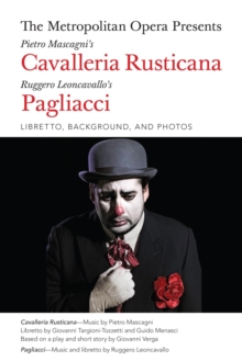 Metropolitan Opera Presents: Mascagni's Cavalleria Rusticana/Leoncavallo's Pagliacci : Libretto, Background and Photos