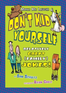 Don't Kid Yourself : Relatively Great (Family) Jokes