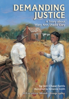 Demanding Justice : A Story about Mary Ann Shadd Cary