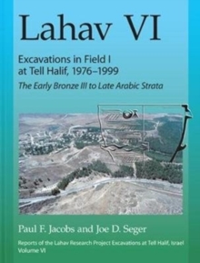 Lahav VI: Excavations in Field I at Tell Halif, 1976-1999 : The Early Bronze III to Late Arabic Strata, Hardback Book Lahav VI: Excavations in Field I at Tell Halif, 1976-1999 : The Early Bronze III to Late Arabic Strata, Hardback Book