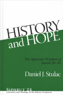 History and Hope : The Agrarian Wisdom of Isaiah 28-35, Hardback Book History and Hope : The Agrarian Wisdom of Isaiah 28-35, Hardback Book