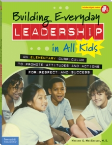 Building Everyday Leadership in All Kids : An Elementary Curriculum to Promote Attitudes and Actions for Respect and Success
