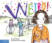 Weird! : A Story About Dealing With Bullying In Schools