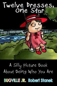 Twelve Dresses : A Silly Picture Book About Being Who You Are