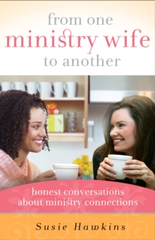 From One Ministry Wife to Another : Honest Conversations about Ministry Connections