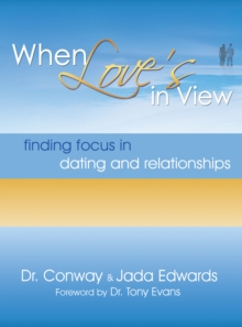 When Love's in View : Finding Focus in Dating and Relationships