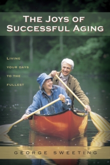 Joys of Successful Aging : Living Your Days to the Fullest