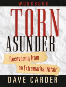 Torn Asunder Workbook : Recovering From an Extramarital Affair