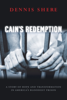 Cain's Redemption : A Story of Hope and Transformation in America's Bloodiest Prison