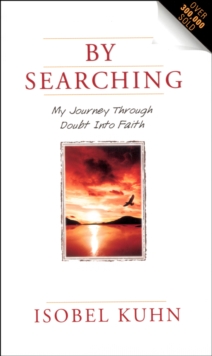 By Searching : My Journey Through Doubt Into Faith