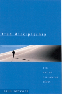 True Discipleship : The Art of Following Jesus