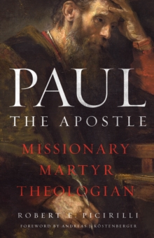 Paul The Apostle : Missionary, Martyr, Theologian