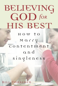 Believing God for His Best : How to Marry Contentment and Singleness