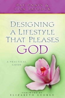 Designing a Lifestyle that Pleases God : A Practical Guide