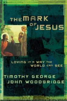 Mark of Jesus : Loving in a Way the World Can See