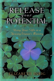 Release Your Potential : Using Your Gifts in a Thriving Womens Ministry