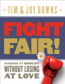 Fight Fair : Winning at Conflict without Losing at Love