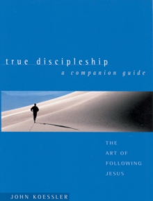 True Discipleship Companion Guide : The Art of Following Jesus