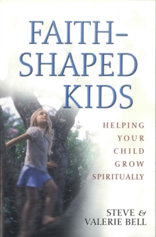 Faith-Shaped Kids : Helping Your Child Grow Spiritually