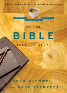 The Is the Bible True . . . Really? : A Dialogue on Skepticism, Evidence, and Truth