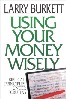 Using Your Money Wisely : Biblical Principles Under Scrutiny