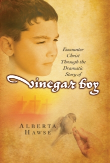 Vinegar Boy : Encounter Christ Through the Dramatic Story of Vinegar Boy