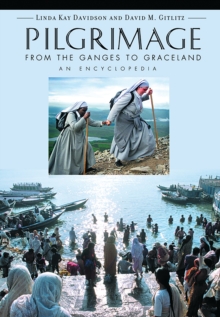 Pilgrimage : From the Ganges to Graceland, An Encyclopedia [2 volumes]