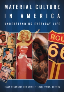 Material Culture in America : Understanding Everyday Life