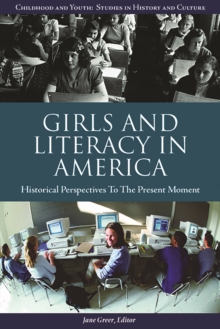 Girls and Literacy in America : Historical Perspectives to the Present