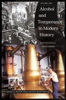 Alcohol and Temperance in Modern History : An International Encyclopedia [2 volumes]