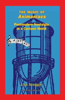 The Music of Animaniacs : Postmodern Nostalgia in a Cartoon World