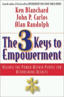 The 3 Keys to Empowerment: Release the Power Within People for Astonishing Results, Paperback / softback Book The 3 Keys to Empowerment: Release the Power Within People for Astonishing Results, Paperback / softback Book
