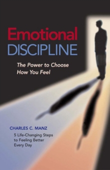 Emotional Discipline - The Power to Choose How You Feel, Paperback / softback Book Emotional Discipline - The Power to Choose How You Feel, Paperback / softback Book