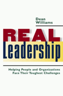 Real Leadership: Helping People and Organizations Face Their Toughest Challenges, Hardback Book Real Leadership: Helping People and Organizations Face Their Toughest Challenges, Hardback Book
