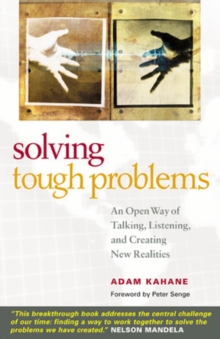 Solving Tough Problems: An Open Way of Talking, Listening, and Creating New Realities