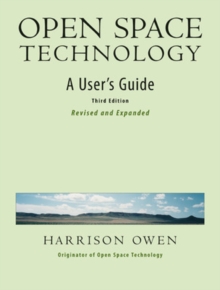 Open Space Technology : A User's Guide, Paperback Book Open Space Technology : A User's Guide, Paperback Book