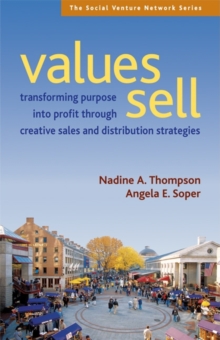 Values Sell : Transforming Purpose Into Profit Through Creative Sales and Distribution Strategies