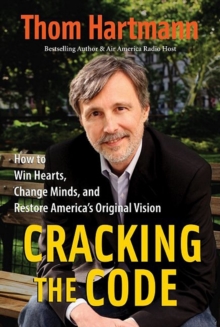 Cracking the Code : How to Win Hearts, Change Minds, and Restore America's Original Vision